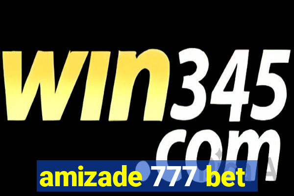 amizade 777 bet